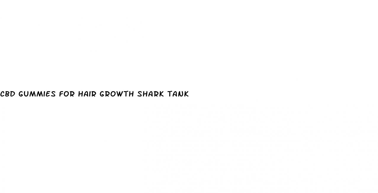 cbd gummies for hair growth shark tank