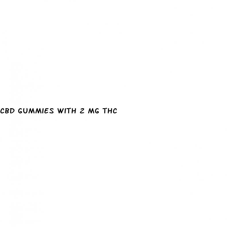 cbd gummies with 2 mg thc