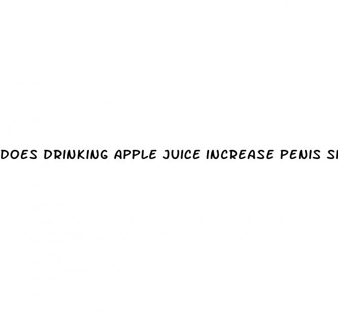 does drinking apple juice increase penis size
