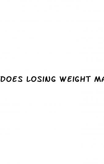 does losing weight make my penis bigger