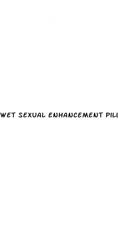 wet sexual enhancement pill