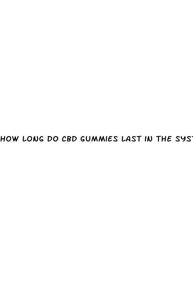 how long do cbd gummies last in the system