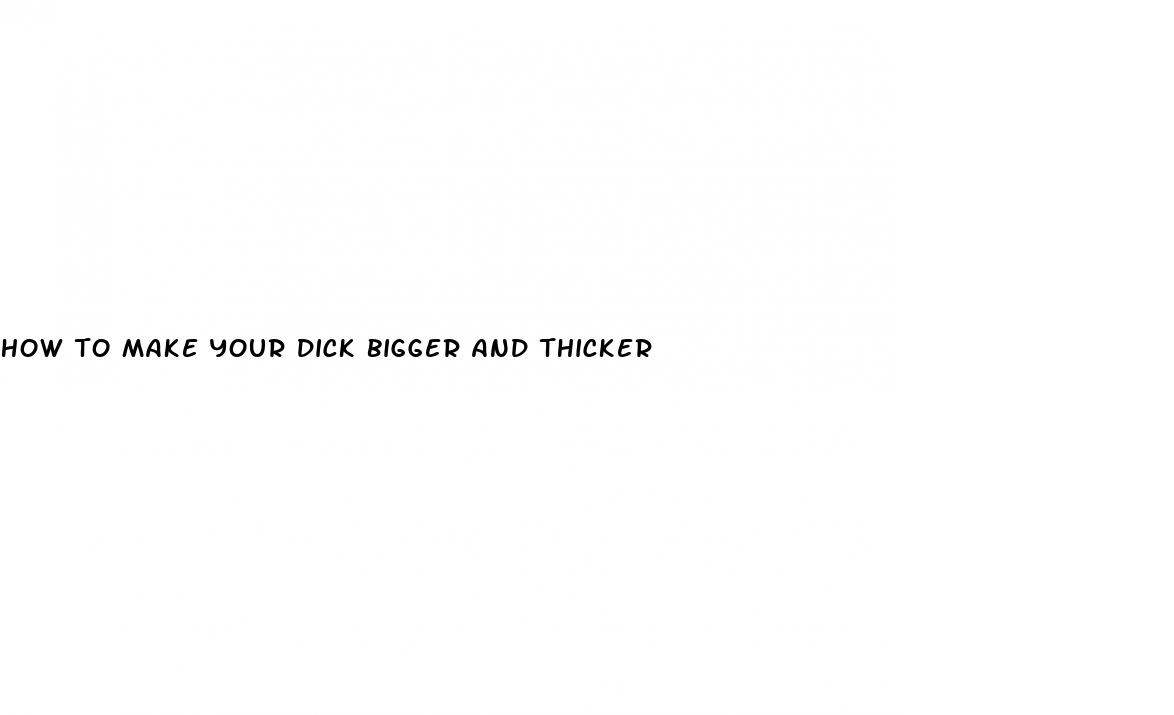 how to make your dick bigger and thicker