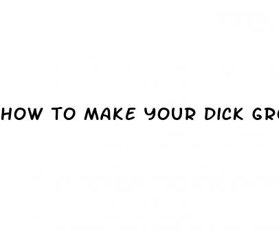 how to make your dick grow bigger naturally