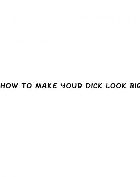 how to make your dick look bigger in a photo