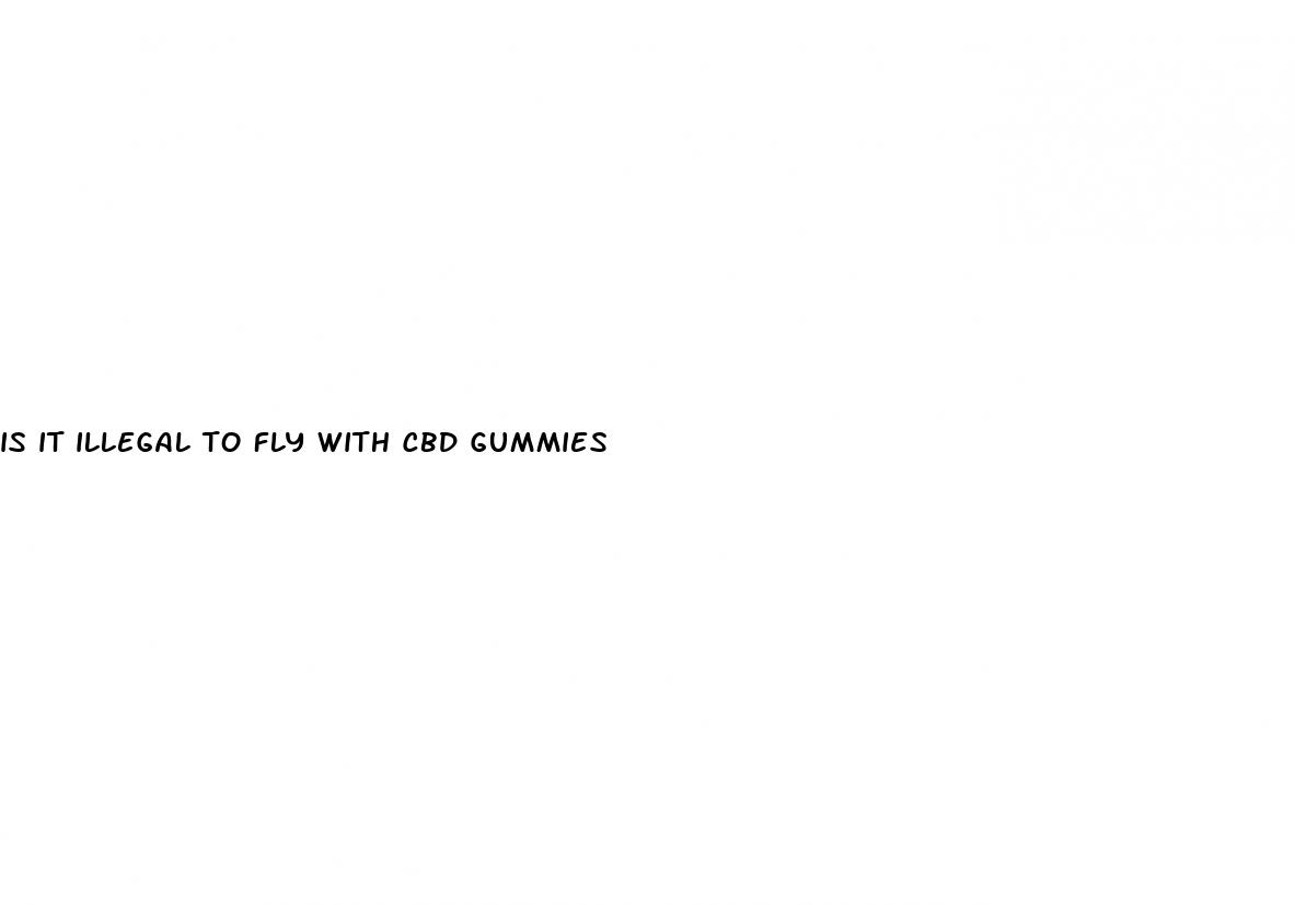 is it illegal to fly with cbd gummies