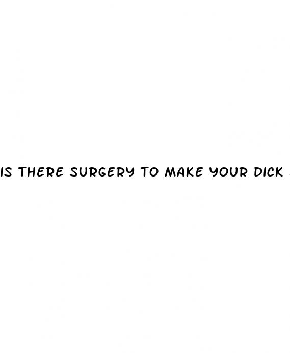 is there surgery to make your dick bigger