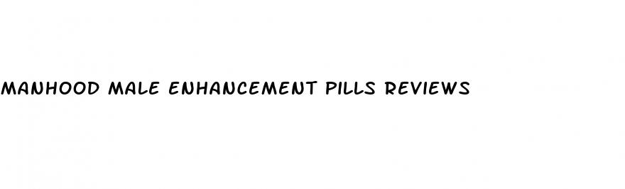 manhood male enhancement pills reviews