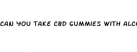 can you take cbd gummies with alcohol