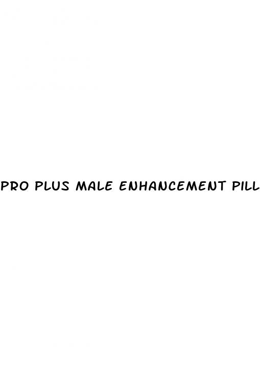 pro plus male enhancement pills
