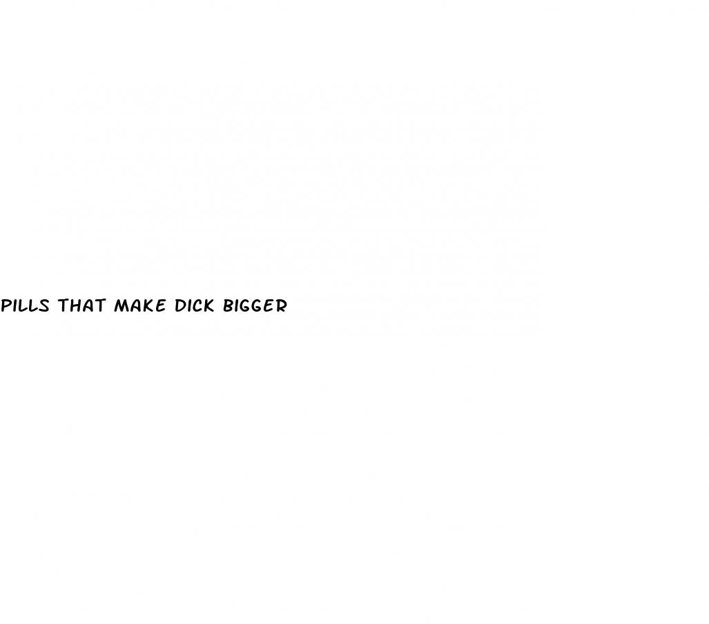 pills that make dick bigger