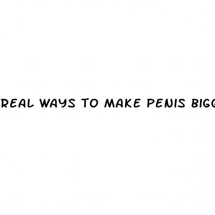real ways to make penis bigger