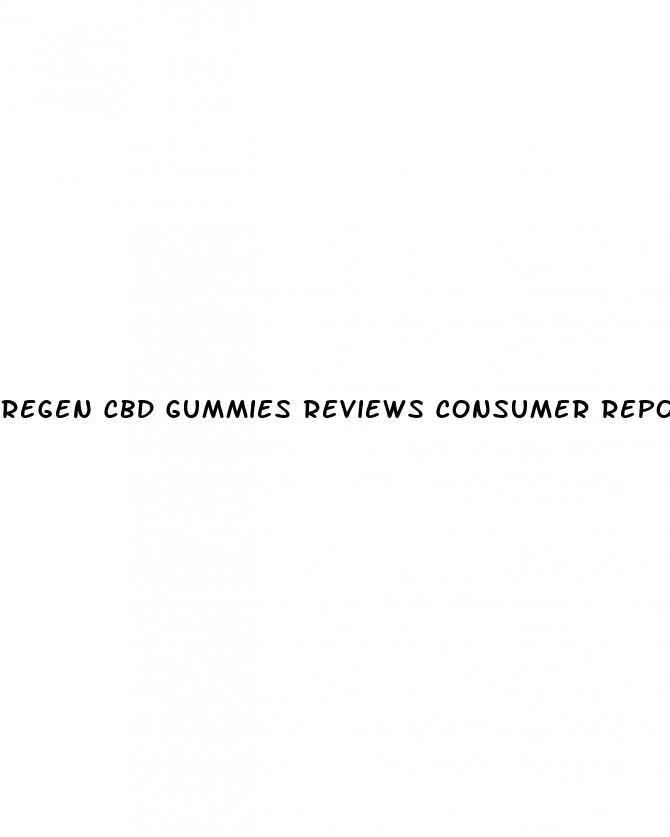 regen cbd gummies reviews consumer reports
