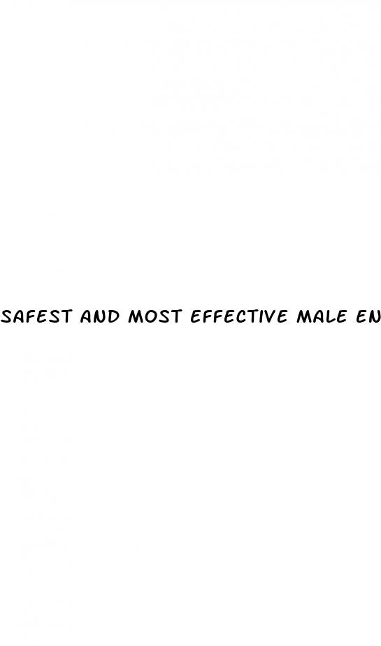 safest and most effective male enhancement pills