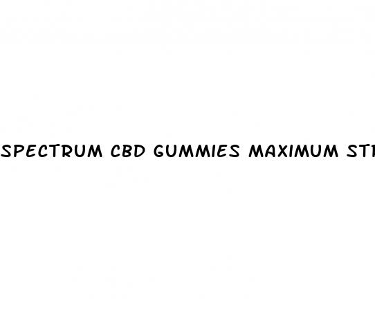 spectrum cbd gummies maximum strength