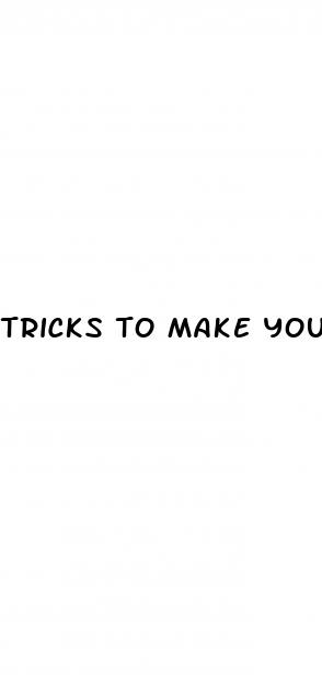 tricks to make your penis bigger