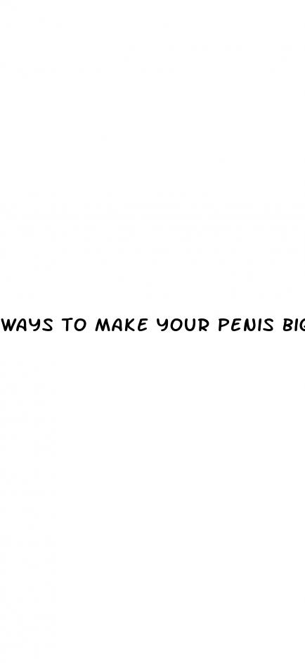 ways to make your penis bigger naturally