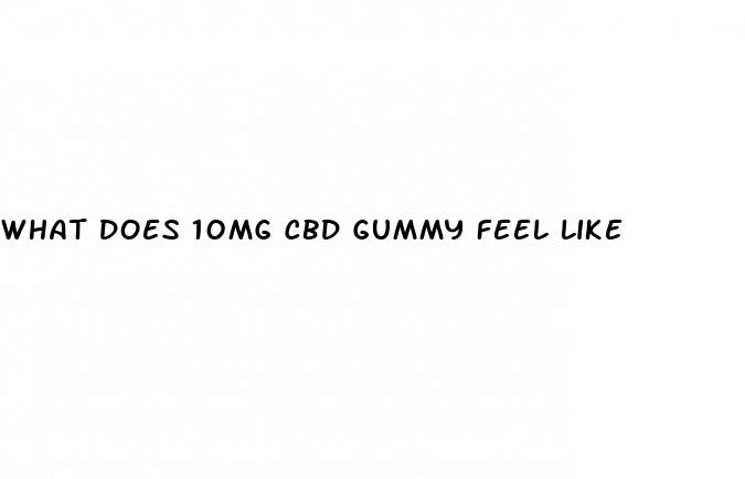 what does 10mg cbd gummy feel like