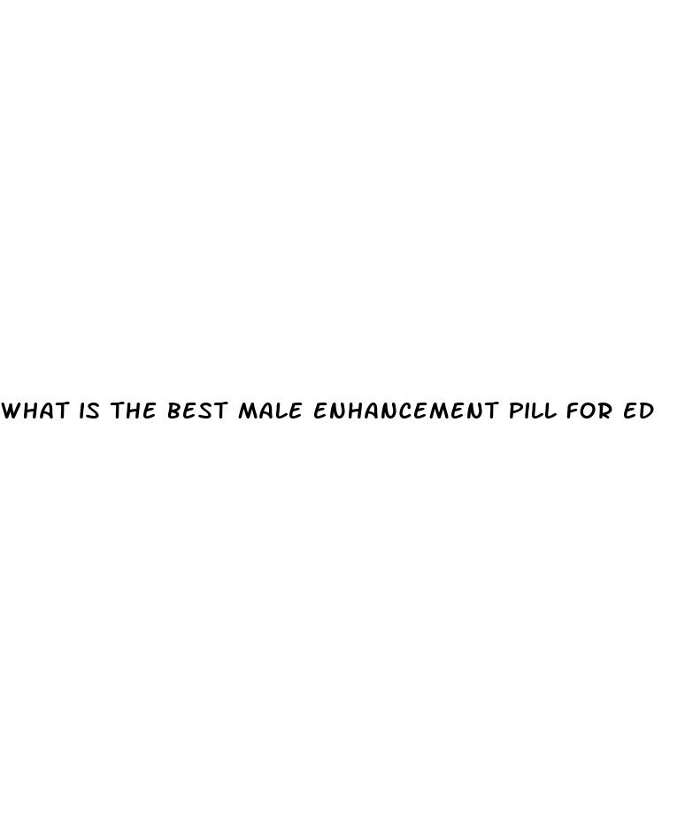 what is the best male enhancement pill for ed