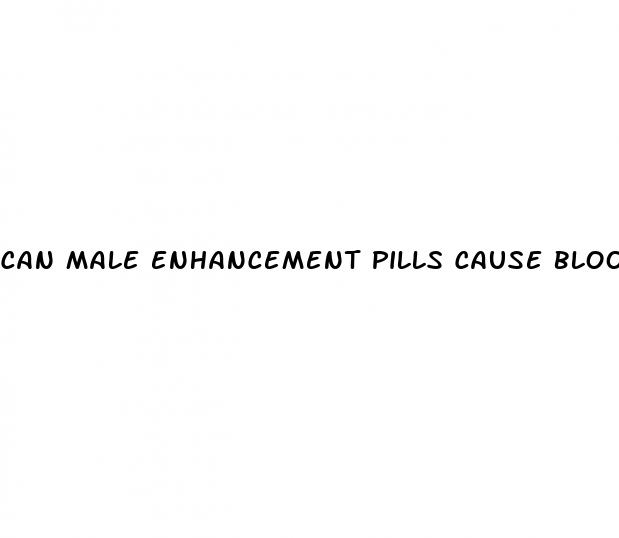 can male enhancement pills cause blood clots