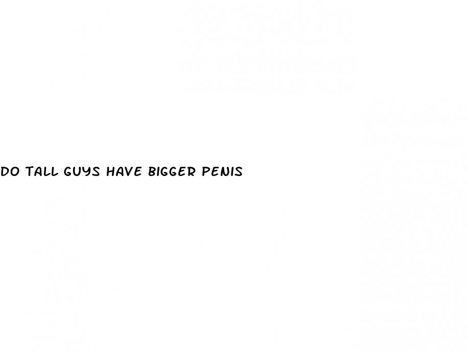 do tall guys have bigger penis