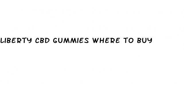 liberty cbd gummies where to buy