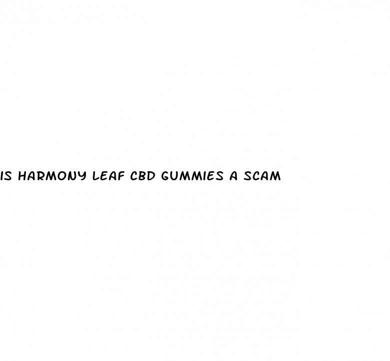 is harmony leaf cbd gummies a scam