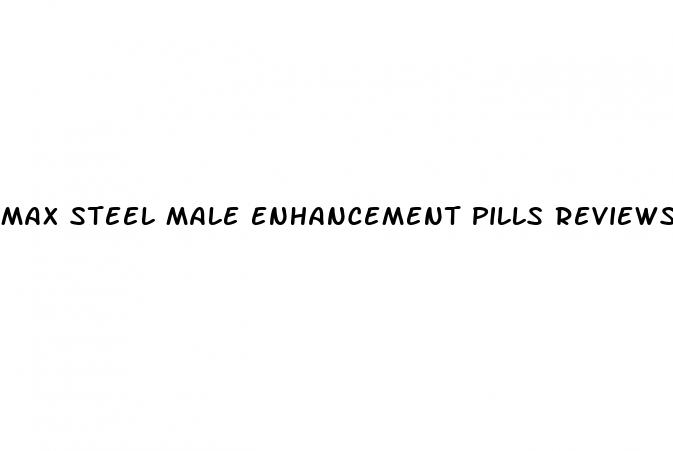max steel male enhancement pills reviews