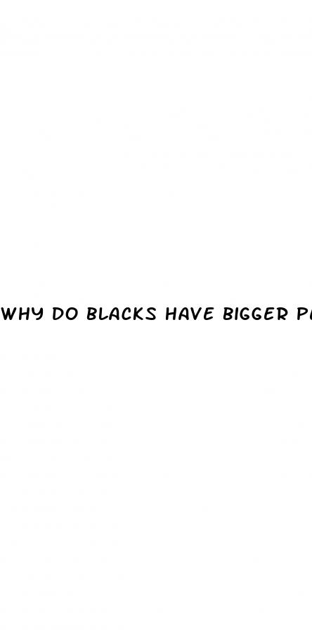 why do blacks have bigger penis