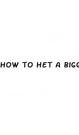 how to het a bigger penis