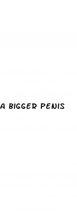 a bigger penis