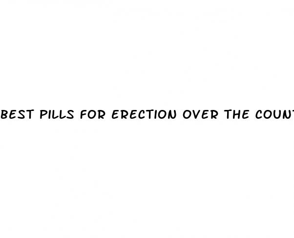 best pills for erection over the counter