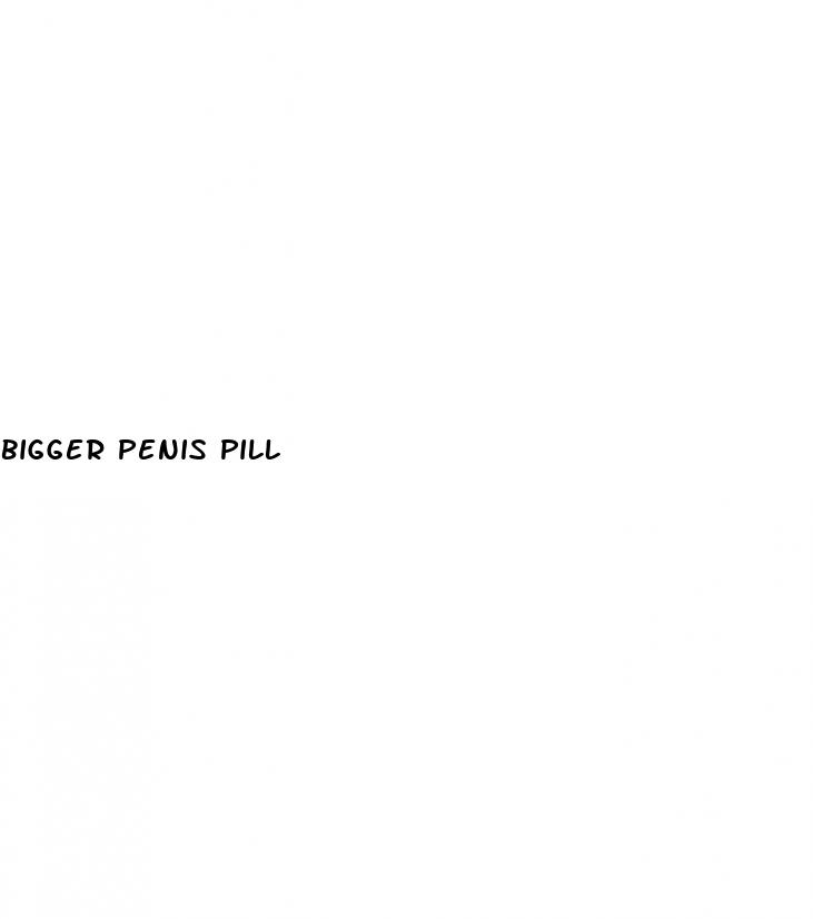bigger penis pill