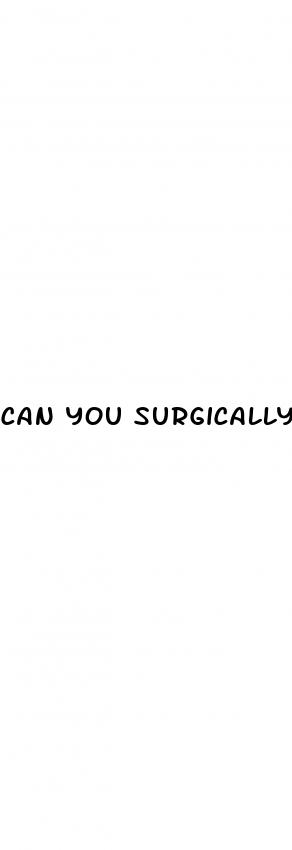 can you surgically make your penis bigger