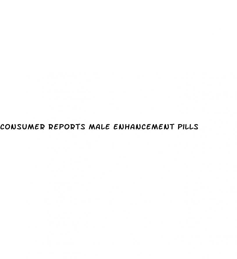 consumer reports male enhancement pills