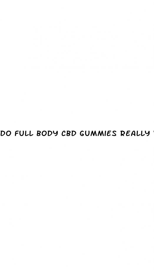 do full body cbd gummies really work