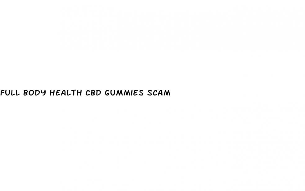 full body health cbd gummies scam