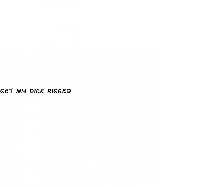 get my dick bigger