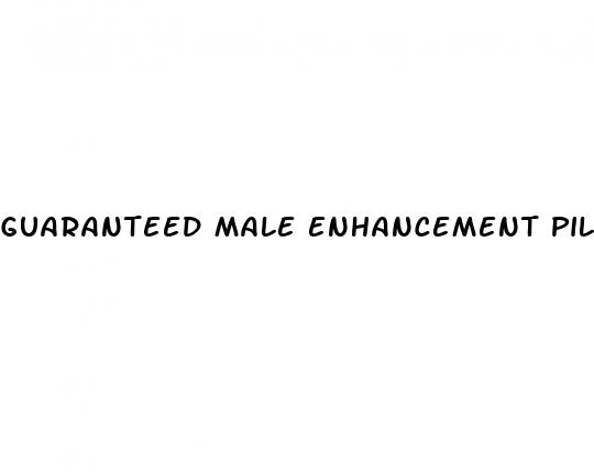 guaranteed male enhancement pills