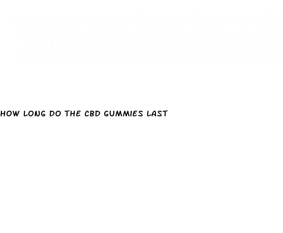how long do the cbd gummies last