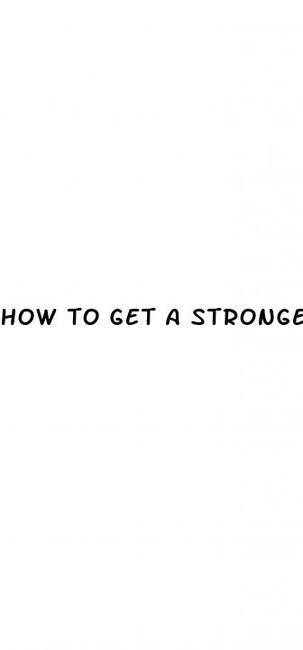 how to get a stronger erection without pills