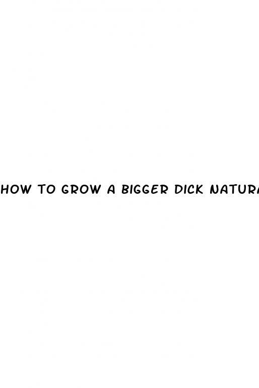 how to grow a bigger dick naturally
