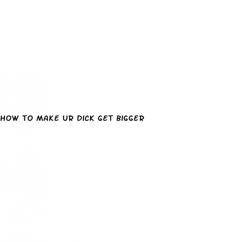 how to make ur dick get bigger