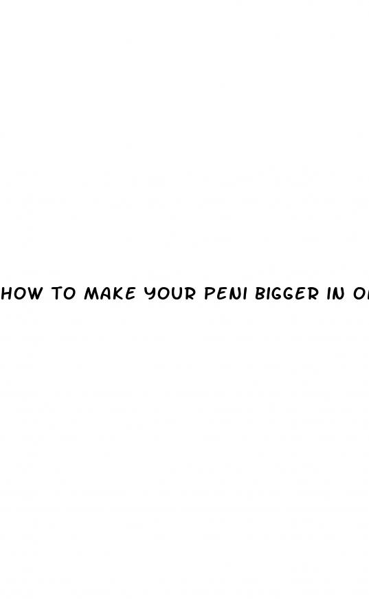 how to make your peni bigger in one week