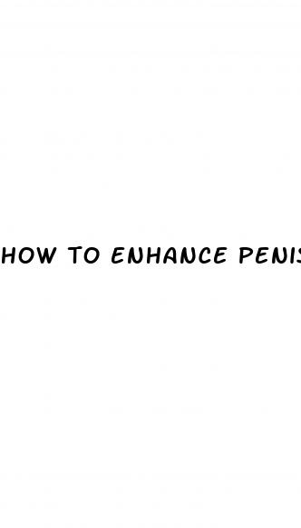 how to enhance penis growth