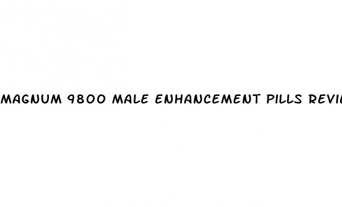 magnum 9800 male enhancement pills reviews