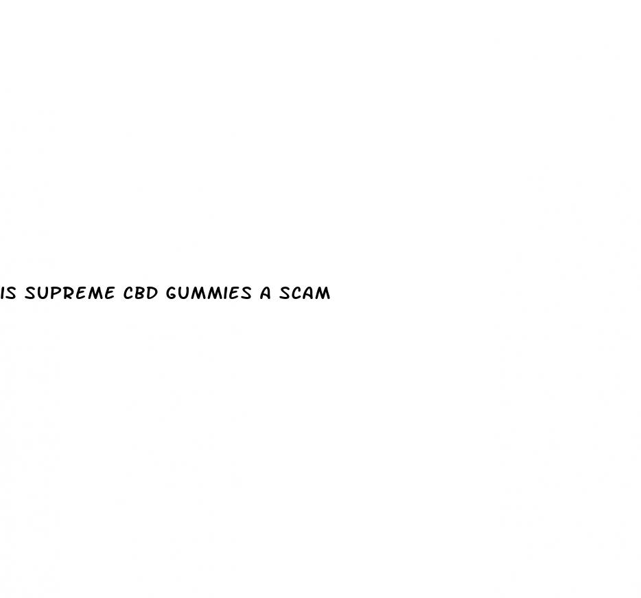is supreme cbd gummies a scam