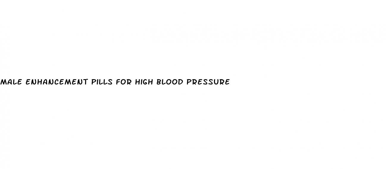 male enhancement pills for high blood pressure