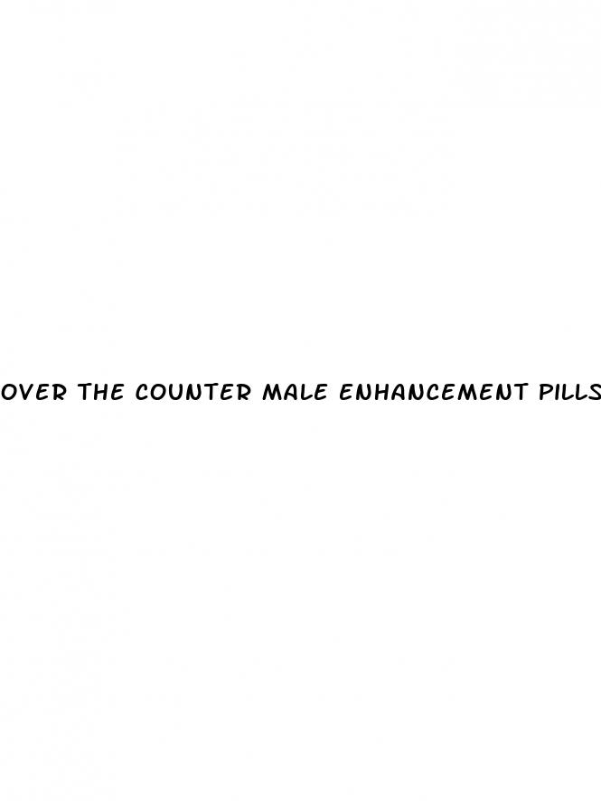 over the counter male enhancement pills walmart