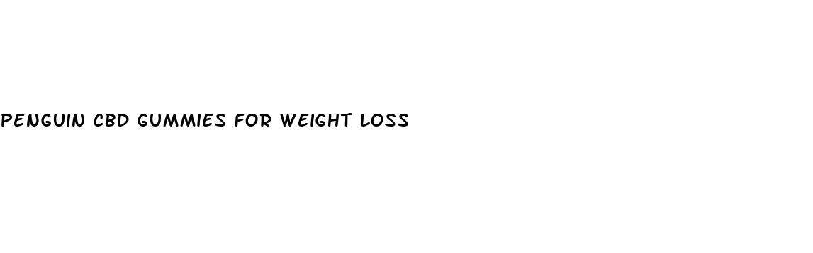 penguin cbd gummies for weight loss